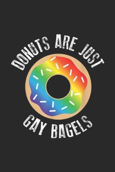 donuts are just gay bagels: Funny Donut, Just Gay Bagels LGBTQ Pride Month Gift Journal/Notebook Blank Lined Ruled 6x9 100 Pages