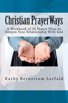 Paperback Christian Prayer Ways: A Workbook of 26 Prayer Ways to Deepen Your Relationship With God Book