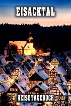 Eisacktal Reisetagebuch: Winterurlaub in Eisacktal. Ideal für Skiurlaub, Winterurlaub oder Schneeurlaub.  Mit vorgefertigten Seiten und freien Seiten ... oder als Abschiedsgeschenk (German Edition)