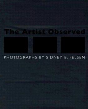 Hardcover The Artist Observed: Photographs by Sidney B. Felsen Book