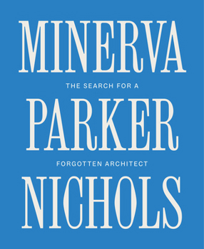 Hardcover Minerva Parker Nichols: The Search for a Forgotten Architect Book
