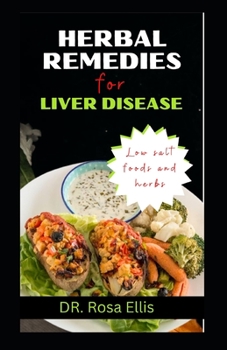 HERBAL REMEDIES FOR LIVER DISEASE: Natural Mixtures to Detoxify and Cleanse Your Liver