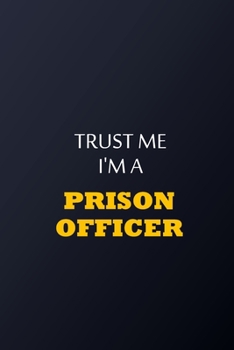 Paperback Trust Me I'm A prison officer Notebook - Funny prison officer Gift: Lined Notebook / Journal Gift, 100 Pages, 6x9, Soft Cover, Matte Finish Book