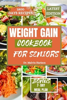 WEIGHT GAIN COOKBOOK FOR SENIORS: Healthy and delicious recipes to boost your calories intake and promote overall well being