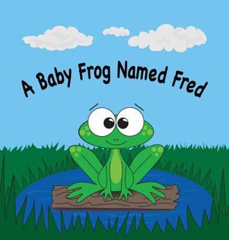 Hardcover A Baby Frog Named Fred Book