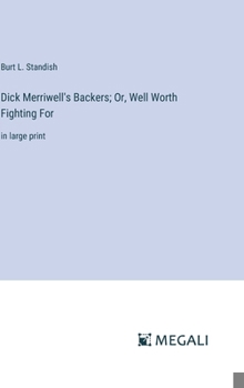 Hardcover Dick Merriwell's Backers; Or, Well Worth Fighting For: in large print Book