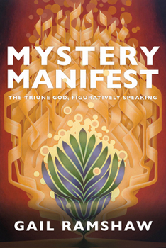 Hardcover Mystery Manifest: The Triune God, Figuratively Speaking Book