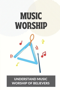 Music Worship: Understand Music Worship Of Believers: Worship In The Bible