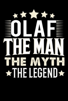 Notizbuch: Olaf The Man The Myth The Legend (120 karierte Seiten als u.a. Tagebuch, Reisetagebuch für Vater, Ehemann, Freund, Kumpe, Bruder, Onkel und mehr) (German Edition)
