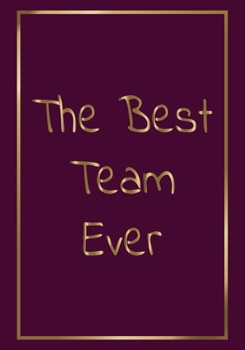 Paperback The Best Team Ever: Appreciation Gifts for Employees - Team - Lined Blank Notebook Journal with a funny saying on the Front Cover - 7x10 1 Book