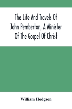 Paperback The Life And Travels Of John Pemberton, A Minister Of The Gospel Of Christ Book