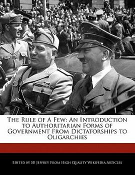 Paperback The Rule of a Few: An Introduction to Authoritarian Forms of Government from Dictatorships to Oligarchies Book