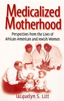 Paperback Medicalized Motherhood: Perspectives from the Lives of African-American and Jewish Women Book