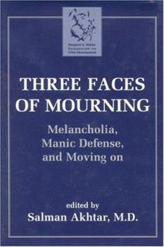 Hardcover Three Faces of Mourning: Melancholia, Manic Defense, and Moving on Book