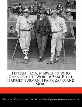 Paperback Fifteen from Maryland Who Changed the World: Babe Ruth, Harriet Tubman, Frank Zappa and More Book