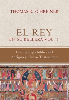 Paperback El Rey en su belleza - Vol. 1: Una teologia biblica del Antiguo y Nuevo Testamento [Spanish] Book