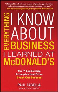 Hardcover Everything I Know about Business I Learned at McDonald's: The 7 Leadership Principles That Drive Break Out Success Book