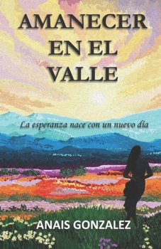 Paperback Amanecer En El Valle: La esperanza nace con un nuevo día [Spanish] Book