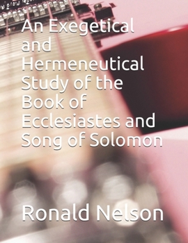 Paperback An Exegetical and Hermeneutical Study of the Book of Ecclesiastes and Song of Solomon Book
