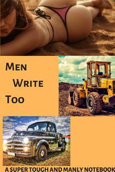 Paperback Men Write Too: A Super Tough and Manly Notebook Book