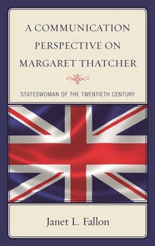 Paperback A Communication Perspective on Margaret Thatcher: Stateswoman of the Twentieth Century Book