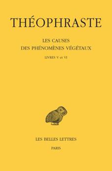 Theophraste, Les Causes Des Phenomenes Vegetaux: Tome III: Livre V Et VI