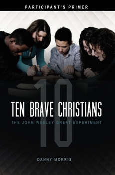 Paperback Ten Brave Christians: The John Wesley Great Experiment -- Participant's Primer Book