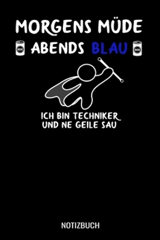 Morgens müde abends blau ich bin Techniker und ne geile Sau: A5 Notizbuch Blank / Blanko / Leer 120 Seiten mit Seitenzahl für Techniker. (German Edition)