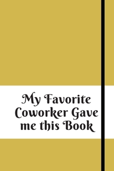 Paperback My Favorite Coworker Gave me this Book: Lined notebook 120 pages matte cover Book