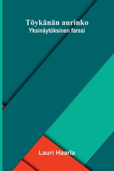 Töykänän aurinko: Yksinäytöksinen farssi (Finnish Edition)