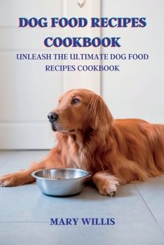 Paperback Dog food recipes cookbook: Unleash the Ultimate Dog Food Recipes Cookbook Book