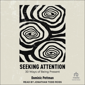 Seeking Attention: 30 Ways of Being Present