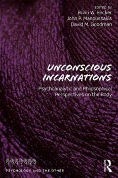 Paperback Unconscious Incarnations: Psychoanalytic and Philosophical Perspectives on the Body Book