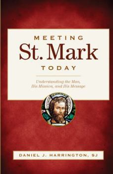 Paperback Meeting St. Mark Today: Understanding the Man, His Mission, and His Message Book