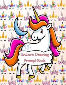 Unicorn Drawing Prompt Book: Blank pages with white paper for sketching, doodling and creative drawing book | 8.5" X 11" Customized Artist Sketchbook ... 110 pages Drawing Book With Large Print)