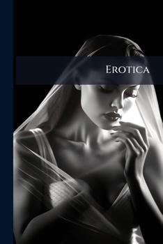 Erotica: The Elegies Of Propertius, The Satyrican Of Petronius Arbiter, And The Kisses Of Johannes Secundus ...