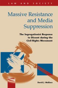 Hardcover Massive Resistance and Media Suppression: The Segregationist Response to Dissent During the Civil Rights Movement Book