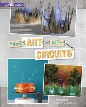 Hardcover Make Art with Circuits: 4D an Augmented Reading Experience Book