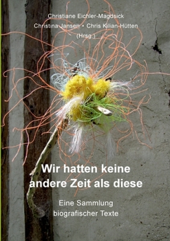Paperback Wir hatten keine andere Zeit als diese: Eine Sammlung biografischer Texte [German] Book