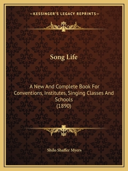 Paperback Song Life: A New And Complete Book For Conventions, Institutes, Singing Classes And Schools (1890) Book
