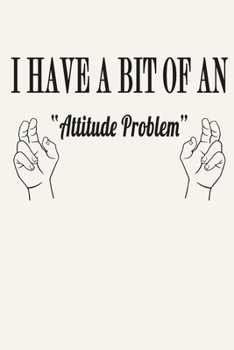 I Have a Bit of an Attitude Problem: Funny Sarcastic Quote Journal Notebook, 6 x 9 Inches,120 Lined Writing Pages, Matte Finish