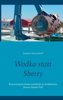 Paperback Wodka statt Sherry: Kommissarin Juana ermittelt in Andalusien Juanas letzter Fall [German] Book