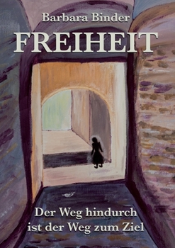 Paperback Freiheit: Der Weg hindurch ist der Weg zum Ziel [German] Book