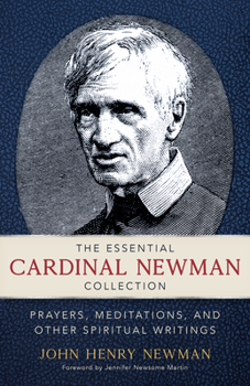 Paperback The Essential Cardinal Newman Collection: Prayers, Meditations, and Other Spiritual Writings Book