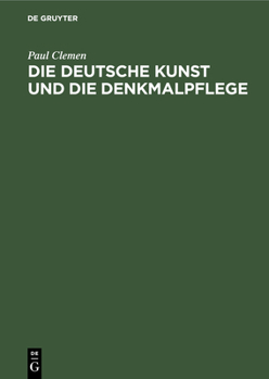 Hardcover Die Deutsche Kunst Und Die Denkmalpflege: Ein Bekenntnis [German] Book