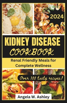 Paperback Kidney Disease Cookbook 2024: Renal Friendly Meals for Complete Wellness Book