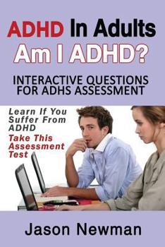 Paperback ADHD in Adults: Am I ADHD? Interactive Questions for ADHD Assessment: Learn If You Suffer from ADHD - Take This Assessment Test Book