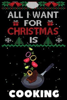 Paperback All I Want For Christmas Is Cooking: Cooking lovers Appreciation gifts for Xmas, Funny Cooking Christmas Notebook / Thanksgiving & Christmas Gift Book