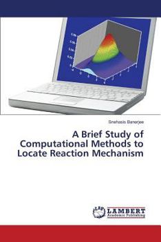 Paperback A Brief Study of Computational Methods to Locate Reaction Mechanism Book