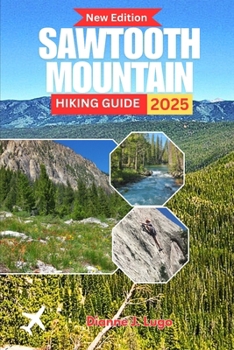 Sawtooth Mountain Hiking Guide 2025: Insider Tips, Hidden Trails & Adventure Planning for Every Hiker